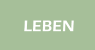 LEBEN
