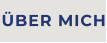 ÜBER MICH